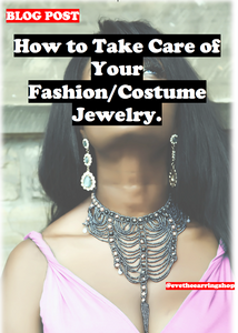 How To Take Care of Your Fashion/Costume Jewelry.